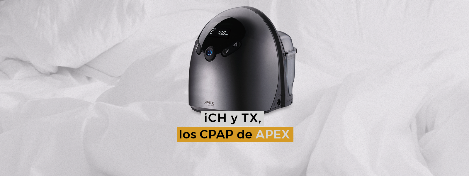 iCH y TX, los CPAP de APEX