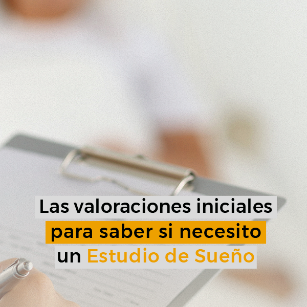 Las valoraciones iniciales para saber si necesito un estudio de sueño